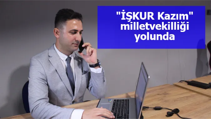 "İŞKUR Kazım" milletvekilliği yolunda